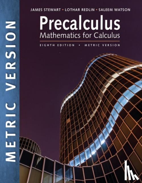 Stewart, James (McMaster University), Redlin, Lothar (Pennsylvania State University, Watson, Saleem (California State University - Precalculus: Mathematics for Calculus, International Metric Edition