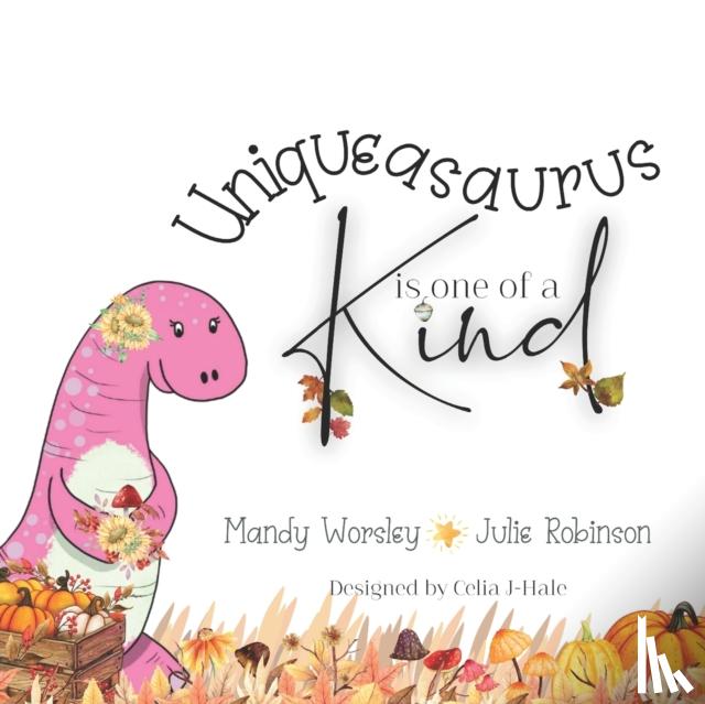 Robinson, Julie, Worsley, Mandy - Uniqueasaurus is one of a Kind
