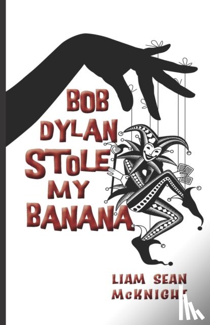 McKnight, Liam Sean - Bob Dylan Stole My Banana