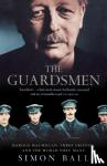 Ball, Simon - The Guardsmen - Harold Macmillan, Three Friends and the World They Made
