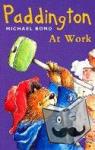 Bond, Michael - Paddington at Work