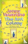 Jenny Valentine - The Ant Colony - I fell down a hole. I didn't think anyone would mind.