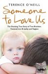 O'Neill, Terence - Someone to Love Us - The Shocking True Story of Two Brothers Fostered into Brutality and Neglect