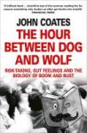 Coates, John - The Hour Between Dog and Wolf - Risk-Taking, Gut Feelings and the Biology of Boom and Bust