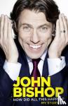 Bishop, John - How Did All This Happen?
