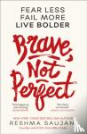 Saujani, Reshma - Brave, Not Perfect - Fear Less, Fail More and Live Bolder