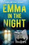 Walker, Wendy - Emma in the Night - The Bestselling New Gripping Thriller from the Author of All is Not Forgotten