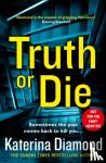 Diamond, Katerina - Truth or Die - The New Crime Thriller from the Sunday Times Top Ten Bestseller