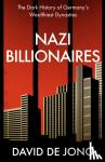 de Jong, David - Nazi Billionaires - The Dark History of Germany's Wealthiest Dynasties