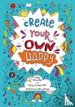 Alexander, Penny, Goddard-Hill, Becky - Create your own happy