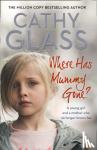 Cathy Glass - Where Has Mummy Gone? - A Young Girl and a Mother Who No Longer Knows Her