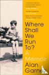 Garner, Alan - Where Shall We Run To?