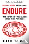 Hutchinson, Alex - Endure - Mind, Body and the Curiously Elastic Limits of Human Performance