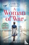 Robotham, Mandy - A Woman of War - A New Voice in Historical Fiction for 2019, for Fans of the Book the Tattooist of Auschwitz