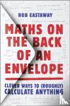 Eastaway, Rob - Maths on the Back of an Envelope