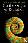 Gribbin, John, Gribbin, Mary - On the Origin of Evolution - Tracing 'Darwin's Dangerous Idea' from Aristotle to DNA