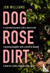Williams, Jen - Dog Rose Dirt