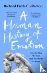 Firth-Godbehere, Richard - A Human History of Emotion - How the Way We Feel Built the World We Know
