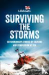 The RNLI - Surviving the Storms - Extraordinary Stories of Courage and Compassion at Sea