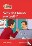 Morgan, Sally - LEVEL 5 - WHY DO I BRUSH MY TEETH?