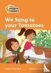 Bell, Juliet Clare - Level 4 - We Sang to your Tomatoes
