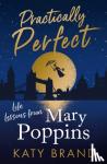 Brand, Katy - Practically Perfect - Life Lessons from Mary Poppins