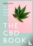 Biles, Mary - THE CBD BOOK - The Essential Guide to Cbd Oil