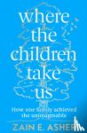 Asher, Zain E. - Where the Children Take Us