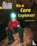 Baker, Catherine - Be a Cave Explorer - Phase 5 Set 2