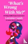 Candy, Lorraine - ‘What’s Wrong With Me?’ - 101 Things Midlife Women Need to Know