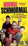 Blaker, Ashley - Normal Schmormal - My Occasionally Helpful Guide to Parenting Kids with Special Needs