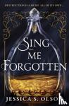 Olson, Jessica S. - Sing Me Forgotten
