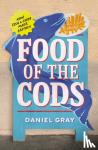 Gray, Daniel - Food of the Cods - How Fish and Chips Made Britain