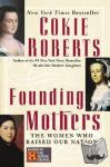 Roberts, Cokie - Founding Mothers - The Women Who Raised Our Nation
