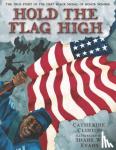 Clinton, Catherine - Hold the Flag High - The True Story of the First Black Medal of Honor Winner