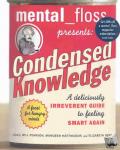 Editors of Mental Floss - mental floss presents Condensed Knowledge - A Deliciously Irreverent Guide to Feeling Smart Again