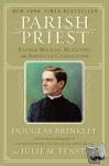 Brinkley, Douglas, Fenster, Julie M. - Parish Priest - Father Michael McGivney and American Catholicism
