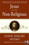 Spong, John Shelby - Jesus for the Non-Religious - Recovering the Divine at the Heart of the Human