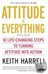 Keith Harrell - Attitude is Everything - 10 Life-Changing Steps to Turning Attitude into Action