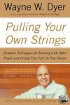 Dyer, Wayne W. - Pulling Your Own Strings - Dynamic Techniques for Dealing with Other People and Living Your Life As You Choose