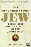 Levine, Amy-Jill PhD. - The Misunderstood Jew - The Church and the Scandal of the Jewish Jesus