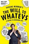 Mirman, Eugene - The Will to Whatevs - A Guide to Modern Life
