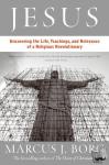 Borg, Marcus J. - Jesus - Uncovering the Life, Teachings, and Relevance of a Religious Revolutionary