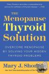 Shomon, Mary J - The Menopause Thyroid Solution - Overcome Menopause by Solving Your Hidden Thyroid Problems