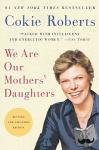 Roberts, Cokie - We Are Our Mothers' Daughters - Revised and Expanded Edition