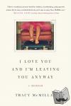 McMillan, Tracy - I Love You and I'm Leaving You Anyway - A Memoir