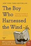 Kamkwamba, William, Mealer, Bryan - The Boy Who Harnessed the Wind - Creating Currents of Electricity and Hope