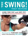 Reifkind, Tracy - The Swing! - Lose the Fat and Get Fit with This Revolutionary Kettlebell Program