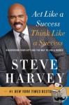 Harvey, Steve - Act Like a Success, Think Like a Success - Discovering Your Gift and the Way to Life's Riches