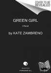 Zambreno, Kate - Green Girl - A Novel